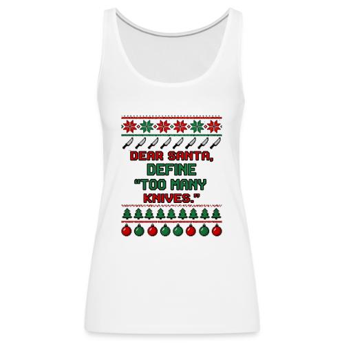 Dear Santa Define Too Many Knives Christmas Funny - Women's Premium Tank Top