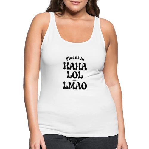 Fluent in HAHA LOL LMAO Funny Humor-Bilingual Joke - Women's Premium Tank Top