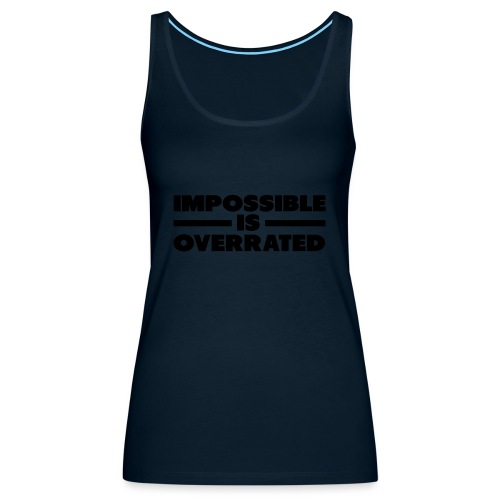 Impossible Is Overrated - Women's Premium Tank Top