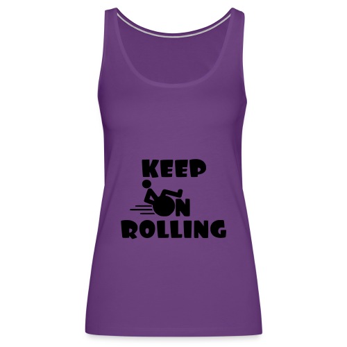 Keep on rolling with your wheelchair * - Women's Premium Tank Top