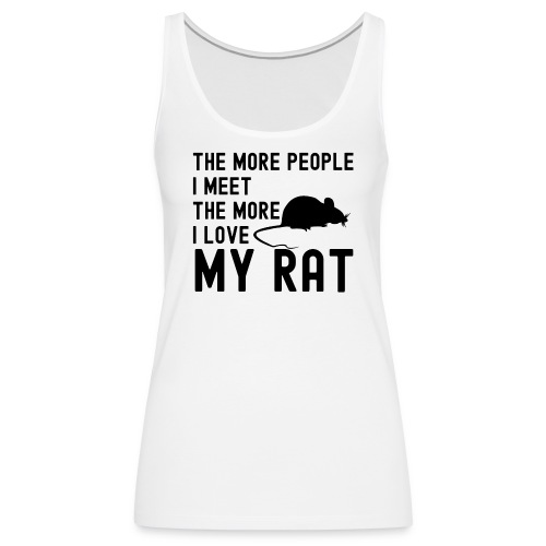 The More People I Meet The More I Love My Rat - Women's Premium Tank Top