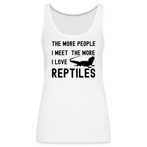 The More People I Meet The More I Love Reptiles - Women's Premium Tank Top