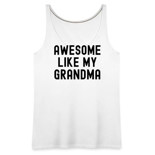 AWESOME LIKE MY GRANDMA in black font - Women's Premium Tank Top