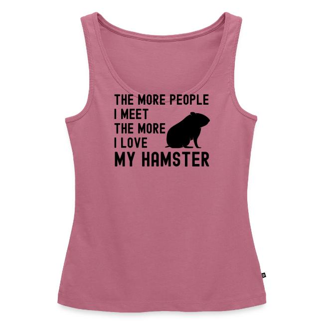 The More People I Meet The More I Love My Hamster