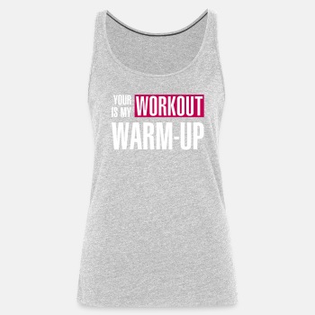 Your workout is my warm-up - Tank Top for women