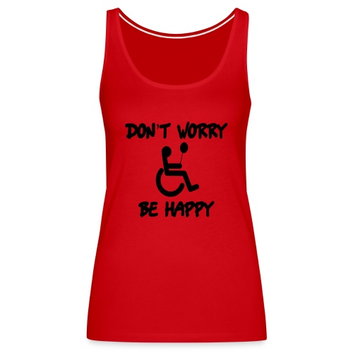 don't worry, be happy in your wheelchair. Humor - Women's Premium Tank Top