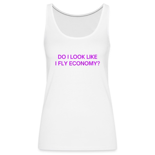 Do I Look Like I Fly Economy? (in purple letters) - Women's Premium Tank Top