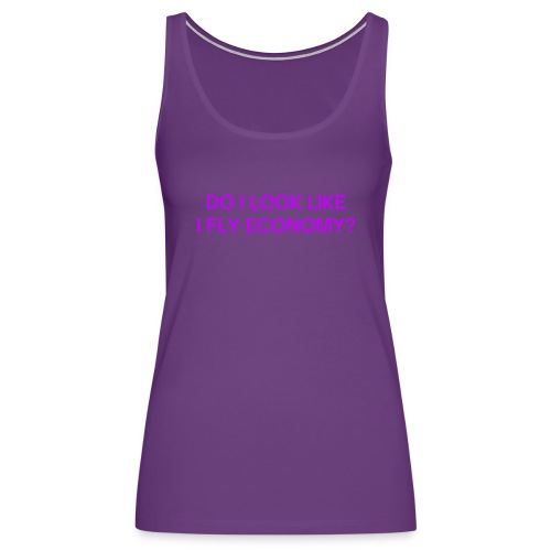 Do I Look Like I Fly Economy? (in purple letters) - Women's Premium Tank Top