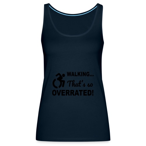 Walking that is overrated. Wheelchair humor * - Women's Premium Tank Top