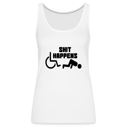 Shit happens. Wheelchair humor shirt # - Women's Premium Tank Top
