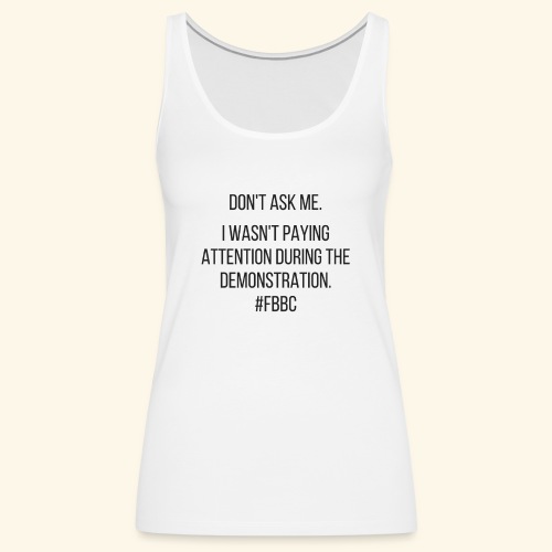 I Wasn't Paying Attention FBBC - Women's Premium Tank Top
