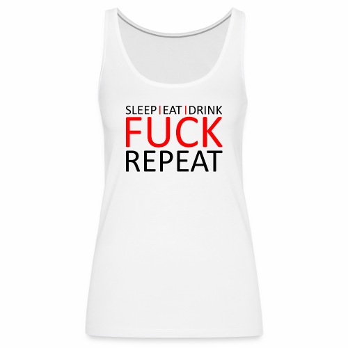 Sleep Eat Drink Fuck Repeat Red Party Design - Women's Premium Tank Top