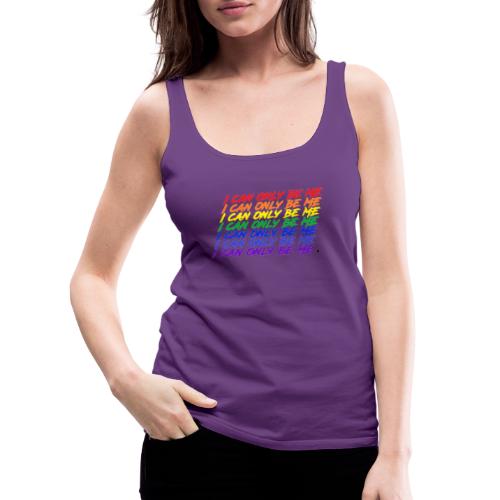 I Can Only Be Me (Pride) - Women's Premium Tank Top