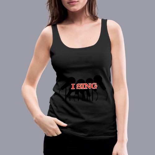 I SING - Women's Premium Tank Top