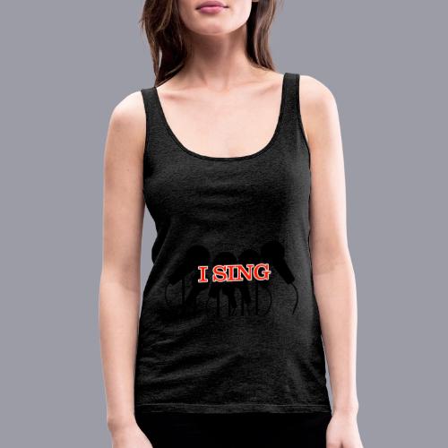 I SING - Women's Premium Tank Top