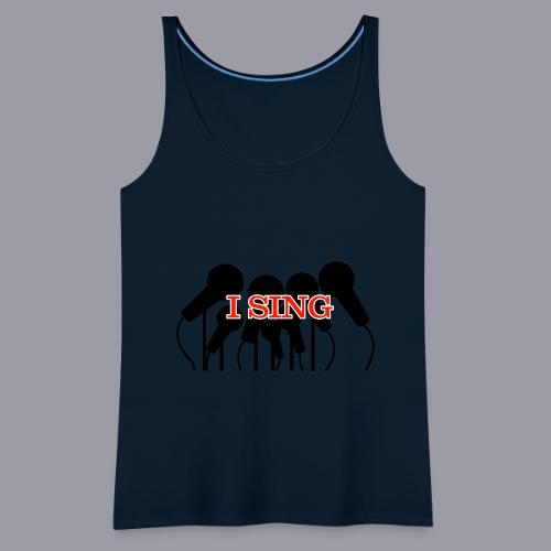 I SING - Women's Premium Tank Top