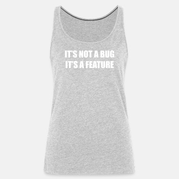 It's not a bug - it's a feature - Tank Top for women