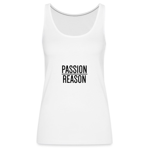 Passion Over Reason - Women's Premium Tank Top