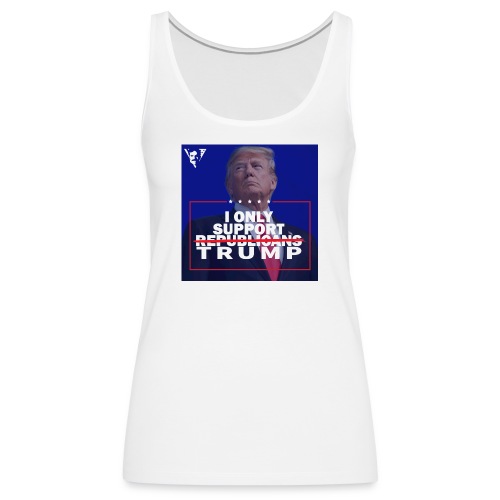I Only Support Trump - Women's Premium Tank Top