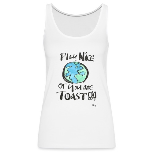 Play Nice or you are toast - Women's Premium Tank Top