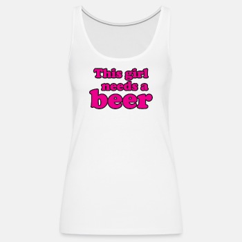 This girl needs a beer - Tank Top for women