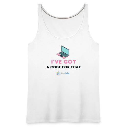 I've Got a Code for That Coding Clarified - Women's Premium Tank Top