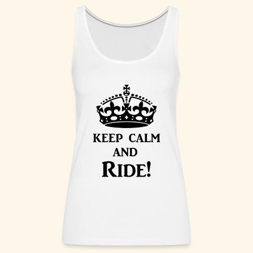 keep calm ride blk - Women's Premium Tank Top
