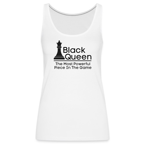 Black Queen The Most Powerful Piece In The Game - Women's Premium Tank Top