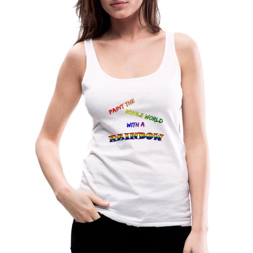 Paint The Whole World With A Rainbow - Women's Premium Tank Top
