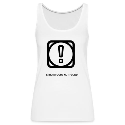 ERROR: FOCUS NOT FOUND T-Shirt | Funny Remote Work - Women's Premium Tank Top