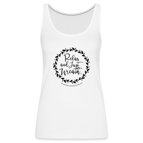 Relax and Just Wreath - Leaf Wreath - Women's Premium Tank Top