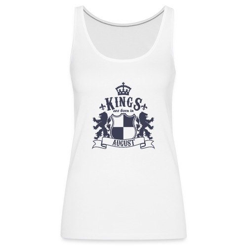 Kings are born in August - Women's Premium Tank Top