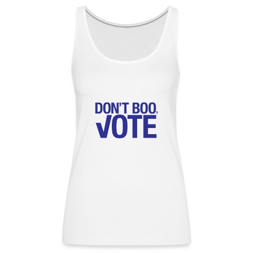 Don't Boo, Vote T-shirt - Women's Premium Tank Top