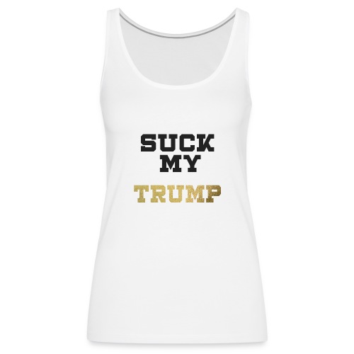 Suck My Trump ( Army camo) - Women's Premium Tank Top