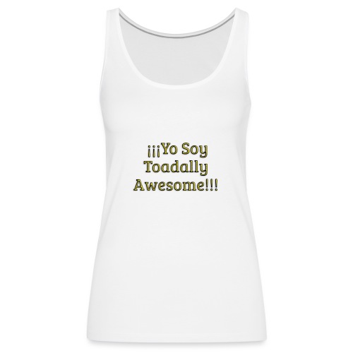 Yo Soy Toadally Awesome - Women's Premium Tank Top