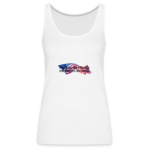 Free to Be United, United to Be Free - Women's Premium Tank Top