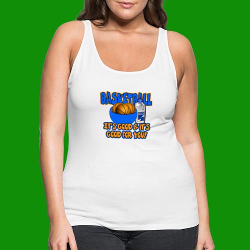 Basketball - it's good & it's good for you! - Women's Premium Tank Top
