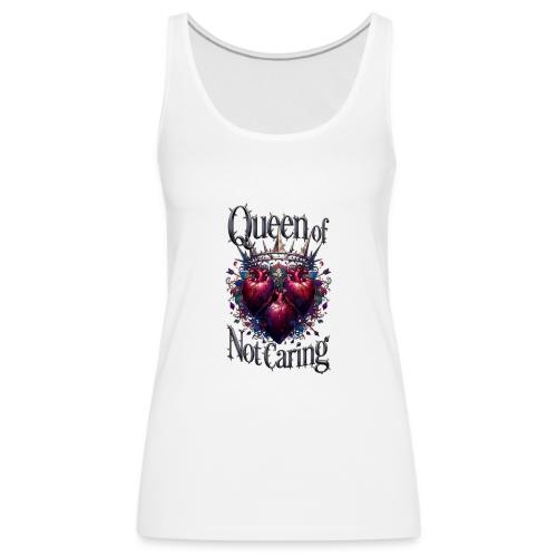 Queen of Not Caring T-Shirt - Women's Premium Tank Top