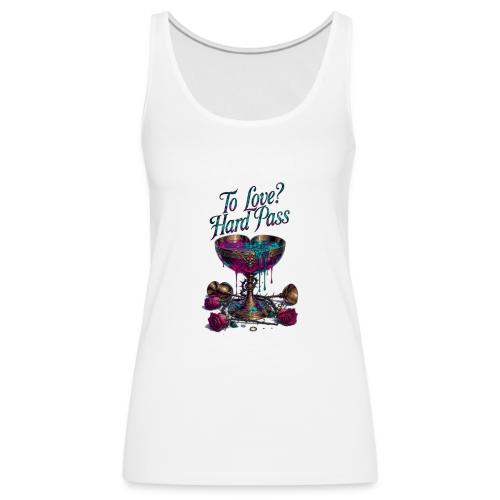 To Love? Hard Pass T-Shirt - Women's Premium Tank Top