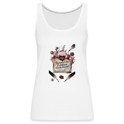 Burned the Evidence (Feels Great) T-Shirt - Women's Premium Tank Top