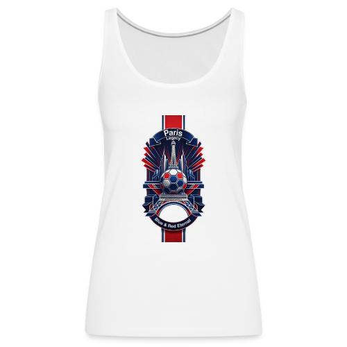 Paris Tower Legacy T Shirt, Soccer City Pride Gift - Women's Premium Tank Top
