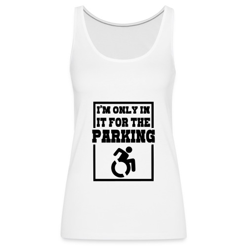 Just in a wheelchair for the parking Humor shirt * - Women's Premium Tank Top