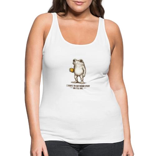 Weird Stuff Frog Coffee Humor - Women's Premium Tank Top