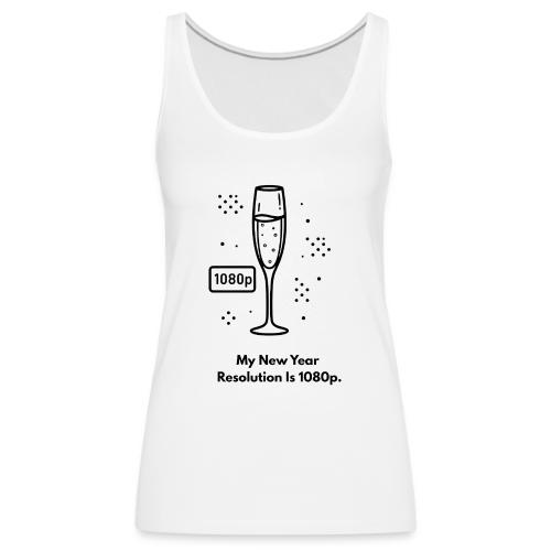 My New Year Resolution Is 1080p T-Shirt - Women's Premium Tank Top