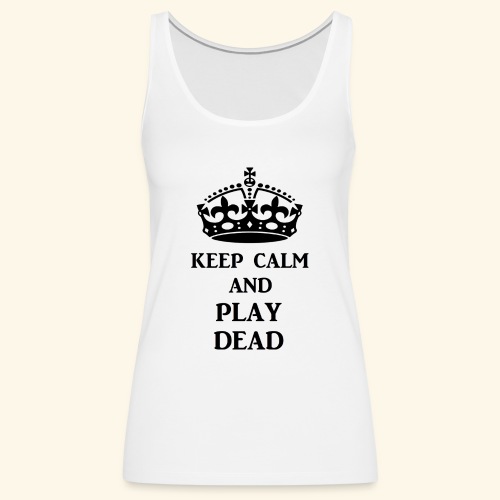 keep calm play dead blk - Women's Premium Tank Top