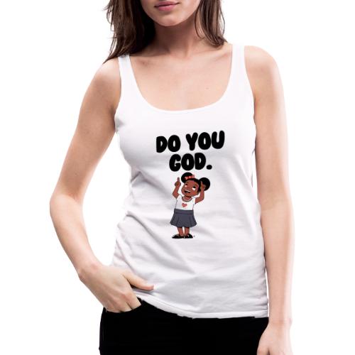 Do You God. (Female) - Women's Premium Tank Top