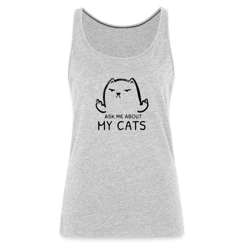 Ask Me About My Cats Shirt Proud Cat Mom T-shirt - Women's Premium Tank Top
