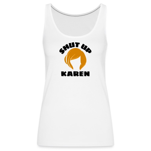 Shut Up Karen - Karen Wig - Women's Premium Tank Top