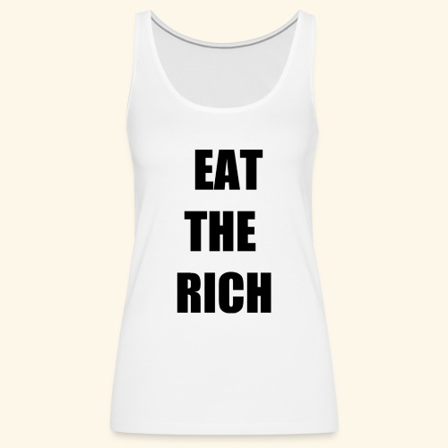 eat the rich blk - Women's Premium Tank Top