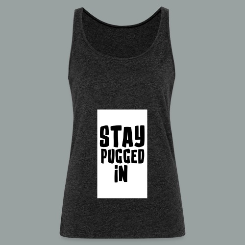 Stay Pugged In Clothing - Women's Premium Tank Top